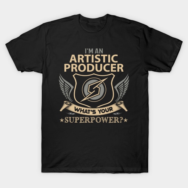 Artistic Producer T Shirt - Superpower Gift Item Tee T-Shirt by Cosimiaart